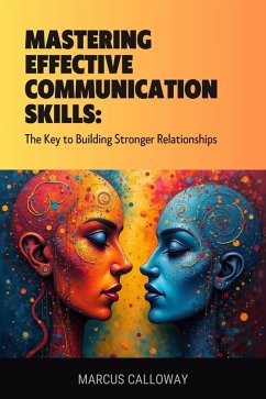 Cover Mastering Effective Communication Skills: The Key to Building Stronger Relationships (eBook, ePUB)