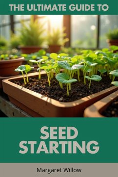 Seed Starting - The Ultimate Guide (eBook, ePUB) - Willow, Margaret