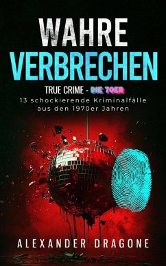 Wahre Verbrechen (eBook, ePUB) - Dragone, Alexander