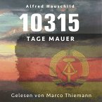 10315 Tage Mauer: Erinnerungen und Gedanken eines Augenzeugen und Opfers (MP3-Download)