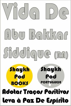 Vida De Abu Bakkar Siddique (RA) (eBook, ePUB) - Portuguese, ShaykhPod