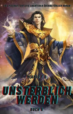 Cover Unsterblich Werden:Ein Epischer Fantasie Abenteuer übernatürlich Roman(Buch 6) (eBook, ePUB)
