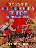 Mr. Biggs goes to Town and Four More Stories (eBook, ePUB) Mr. Biggs goes to Town and Four More Stories (eBook, ePUB)