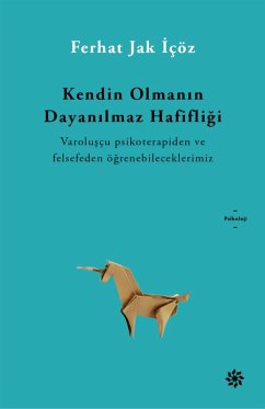 Kendin Olmanin Dayanilmaz Hafifligi (eBook, ePUB) - Içöz, Ferhat Jak