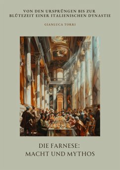 Die Farnese: Macht und Mythos (eBook, ePUB) - Torri, Gianluca