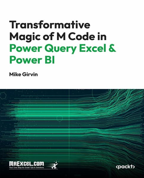 Transformative Magic of M Code in Power Query Excel & Power BI (eBook, ePUB) Transformative Magic of M Code in Power Query Excel & Power BI (eBook, ePUB)