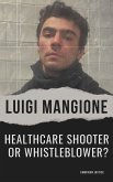 Luigi Mangione: Healthcare Shooter or Whistleblower? (eBook, ePUB) Luigi Mangione: Healthcare Shooter or Whistleblower? (eBook, ePUB)