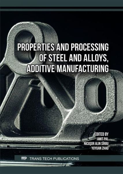 Properties and Processing of Steel and Alloys, Additive Manufacturing (eBook, PDF) Properties and Processing of Steel and Alloys, Additive Manufacturing (eBook, PDF)
