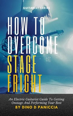 How To Overcome Stage Fright (Guitar series, #1) (eBook, ePUB) - Paniccia, Dino