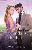 A Marriage To Scandalise The Earl (eBook, ePUB) A Marriage To Scandalise The Earl (eBook, ePUB)