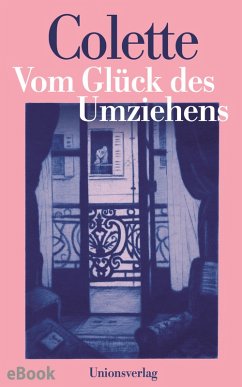 Vom Glück des Umziehens (eBook, ePUB) - Colette, Sidonie-Gabrielle