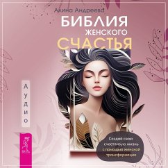 Cover Bibliya zhenskogo schast'ya. Sozdaj svoyu schastlivuyu zhizn' s pomoshch'yu zhenskoj transformacii (MP3-Download)