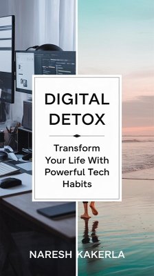 Digital Detox: Transform Your Life with Powerful Tech Habits : (eBook, ePUB) - Kakerla, Naresh