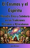 El Cosmos y el Espíritu: Filosofía, Ética y Sabiduría en las Tradiciones Africanas y Afrocubanas (eBook, ePUB) El Cosmos y el Espíritu: Filosofía, Ética y Sabiduría en las Tradiciones Africanas y Afrocubanas (eBook, ePUB)