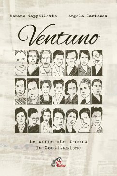 Ventuno le donne che fecero la costituzione - Cappelletto, Romano; Iantosca, Angela Ventuno le donne che fecero la costituzione - Cappelletto, Romano; Iantosca, Angela