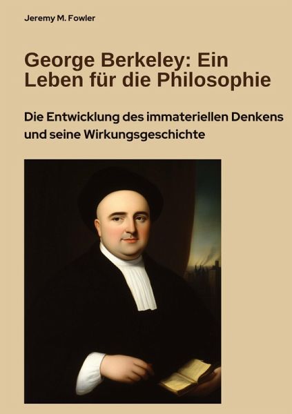 George Berkeley: Ein Leben für die Philosophie