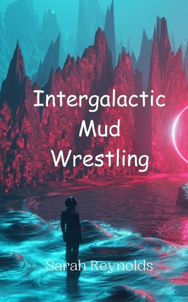 Intergalactic Mud Wrestling Intergalactic Mud Wrestling