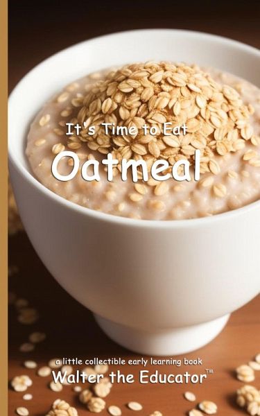 It's Time to Eat Oatmeal It's Time to Eat Oatmeal