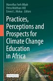 Practices, Perceptions and Prospects for Climate Change Education in Africa Practices, Perceptions and Prospects for Climate Change Education in Africa