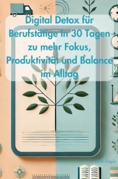 Cover Digital Detox für Berufstätige In 30 Tagen zu mehr Fokus, Produktivität und Balance im Alltag