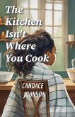 The Kitchen Isn't Where You Cook The Kitchen Isn't Where You Cook