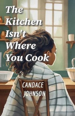 The Kitchen Isn't Where You Cook - Johnson, Candace