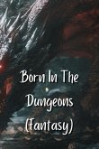 Born In The Dungeons (Fantasy)