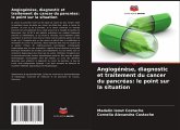 Angiogénèse, diagnostic et traitement du cancer du pancréas: le point sur la situation Angiogénèse, diagnostic et traitement du cancer du pancréas: le point sur la situation