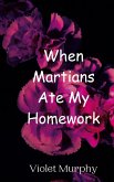 When Martians Ate My Homework When Martians Ate My Homework