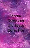 Chrono-Crime and the Space Detective Chrono-Crime and the Space Detective