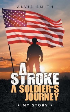 A Stroke A Soldier's Journey - Smith, Alvis