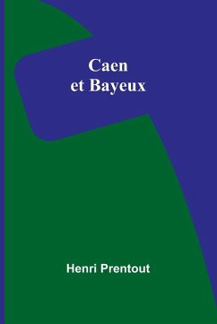 Caen et Bayeux - Prentout, Henri Caen et Bayeux - Prentout, Henri