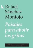 PAISAJES PARA ABOLIR LOS GRITOS 9788412881967