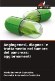 Angiogenesi, diagnosi e trattamento nel tumore del pancreas: aggiornamenti Angiogenesi, diagnosi e trattamento nel tumore del pancreas: aggiornamenti