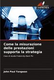 Come la misurazione delle prestazioni supporta la strategia Come la misurazione delle prestazioni supporta la strategia