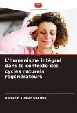 L'humanisme intégral dans le contexte des cycles naturels régénérateurs L'humanisme intégral dans le contexte des cycles naturels régénérateurs