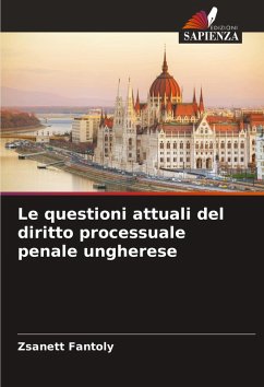 Le questioni attuali del diritto processuale penale ungherese - Fantoly, Zsanett Le questioni attuali del diritto processuale penale ungherese - Fantoly, Zsanett