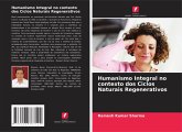Humanismo Integral no contexto dos Ciclos Naturais Regenerativos Humanismo Integral no contexto dos Ciclos Naturais Regenerativos