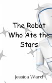 The Robot Who Ate the Stars The Robot Who Ate the Stars