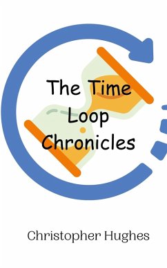 The Time Loop Chronicles - Hughes, Christopher