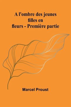 A l'ombre des jeunes filles en fleurs - Première partie - Proust, Marcel