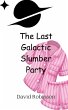 The Last Galactic Slumber Party - Bild 1