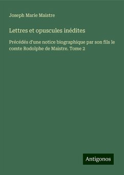 Lettres et opuscules inédites - Maistre, Joseph Marie