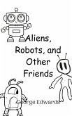 Aliens, Robots, and Other Friends