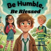 Be Humble, Be Blessed; The Beatitudes Series Be Humble, Be Blessed; The Beatitudes Series