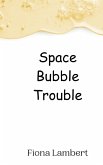 Space Bubble Trouble