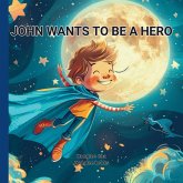 JOHN WANTS TO BE A HERO JOHN WANTS TO BE A HERO