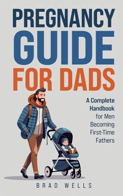 Pregnancy Guide For Dads - Wells, Brad