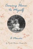 Coming Home to Myself - A Memoir Coming Home to Myself - A Memoir