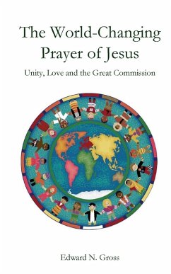 The World-Changing Prayer of Jesus - Gross, Edward N.